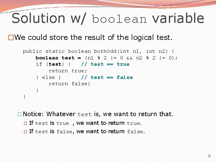 Solution w/ boolean variable �We could store the result of the logical test. public Solution w/ boolean variable �We could store the result of the logical test. public