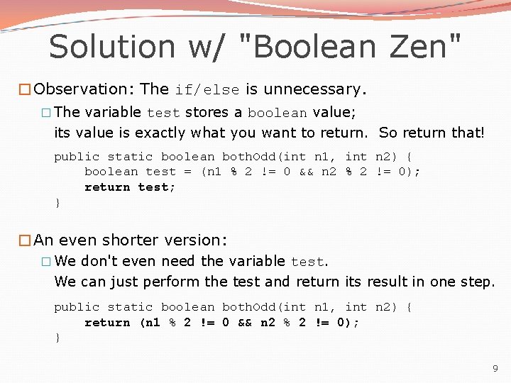 Solution w/ "Boolean Zen" �Observation: The if/else is unnecessary. � The variable test stores Solution w/ "Boolean Zen" �Observation: The if/else is unnecessary. � The variable test stores