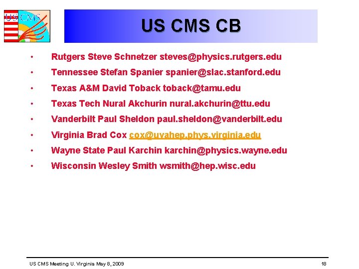 US CMS CB • Rutgers Steve Schnetzer steves@physics. rutgers. edu • Tennessee Stefan Spanier