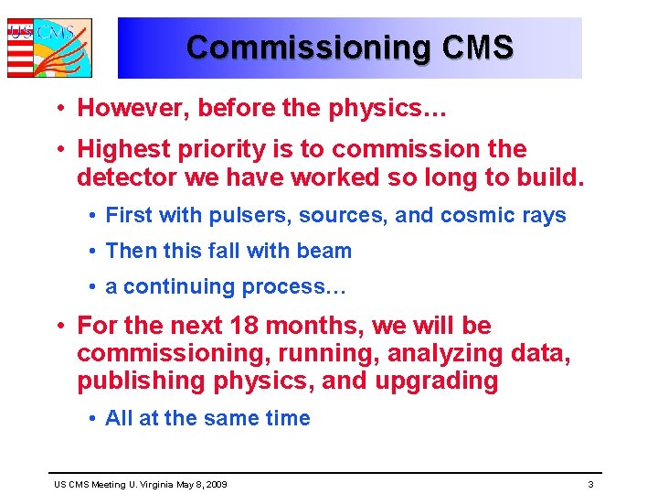 Commissioning CMS • However, before the physics… • Highest priority is to commission the
