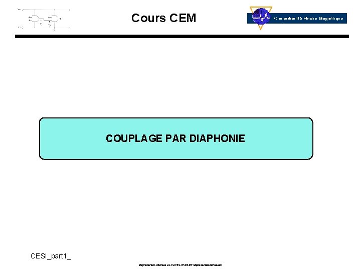 Cours CEM COUPLAGE PAR DIAPHONIE CESI_part 1_ Reproduction interdite ALCATEL ESPACE Reproduction forbidden 