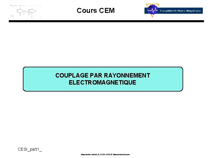 Cours CEM COUPLAGE PAR RAYONNEMENT ELECTROMAGNETIQUE CESI_part 1_ Reproduction interdite ALCATEL ESPACE Reproduction forbidden