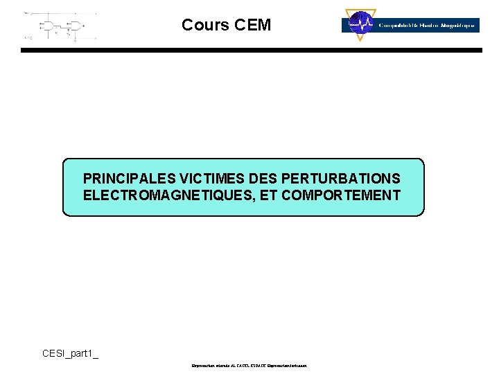Cours CEM PRINCIPALES VICTIMES DES PERTURBATIONS ELECTROMAGNETIQUES, ET COMPORTEMENT CESI_part 1_ Reproduction interdite ALCATEL