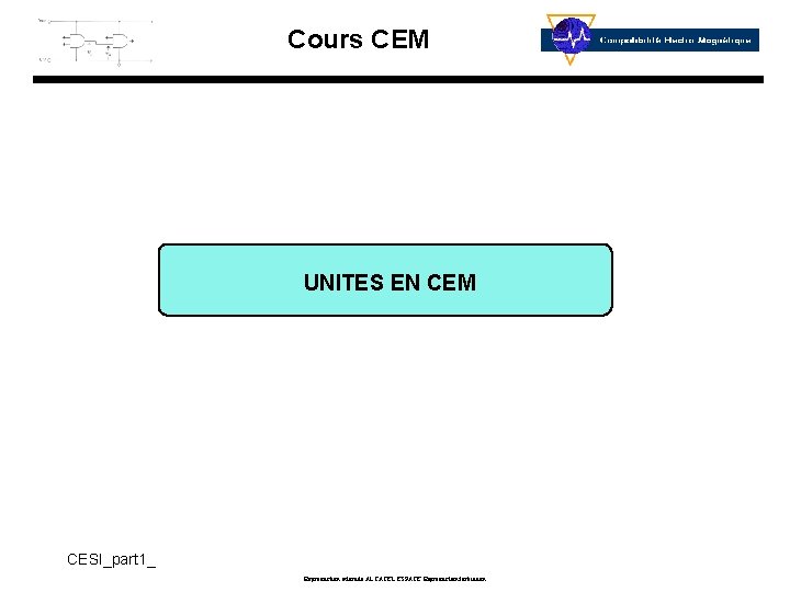 Cours CEM UNITES EN CEM CESI_part 1_ Reproduction interdite ALCATEL ESPACE Reproduction forbidden 
