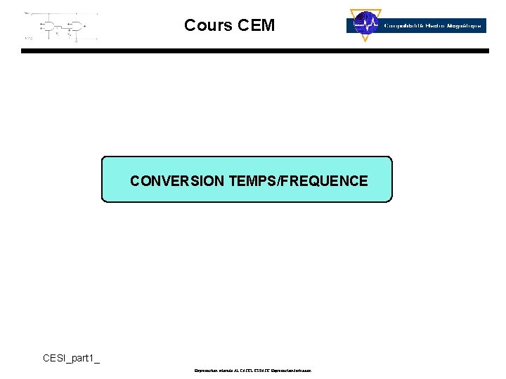 Cours CEM CONVERSION TEMPS/FREQUENCE CESI_part 1_ Reproduction interdite ALCATEL ESPACE Reproduction forbidden 