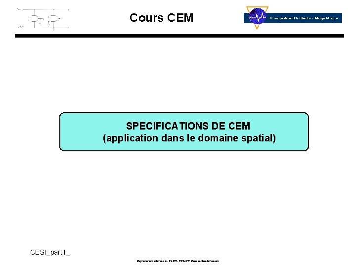 Cours CEM SPECIFICATIONS DE CEM (application dans le domaine spatial) CESI_part 1_ Reproduction interdite