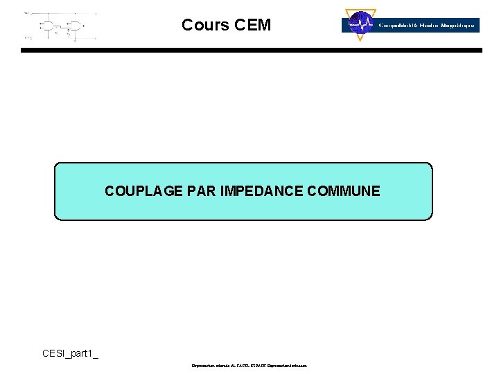 Cours CEM COUPLAGE PAR IMPEDANCE COMMUNE CESI_part 1_ Reproduction interdite ALCATEL ESPACE Reproduction forbidden