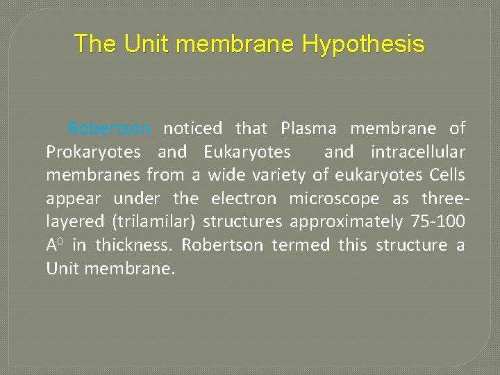 The Unit membrane Hypothesis Robertson noticed that Plasma membrane of Prokaryotes and Eukaryotes and