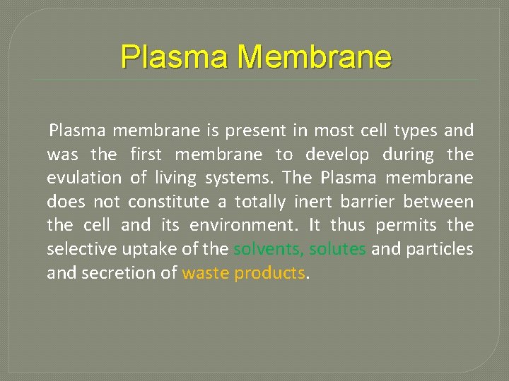 Plasma Membrane Plasma membrane is present in most cell types and was the first