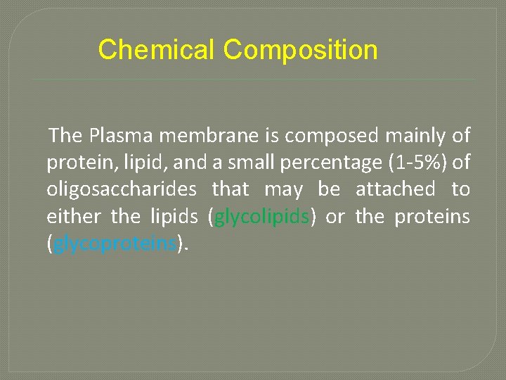 Chemical Composition The Plasma membrane is composed mainly of protein, lipid, and a small
