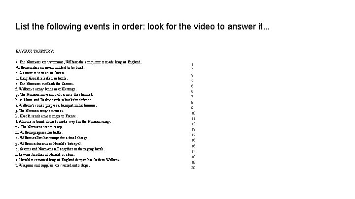 List the following events in order: look for the video to answer it. .