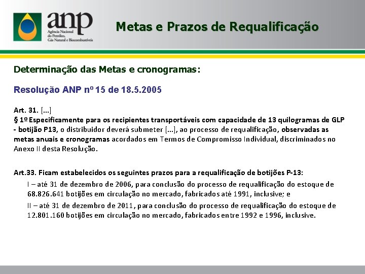 Metas e Prazos de Requalificação Determinação das Metas e cronogramas: Resolução ANP nº 15