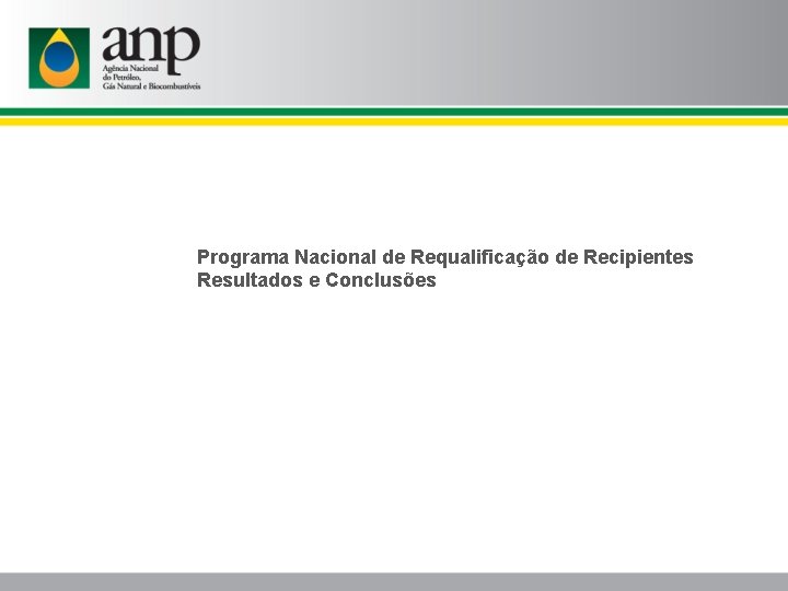Programa Nacional de Requalificação de Recipientes Resultados e Conclusões 