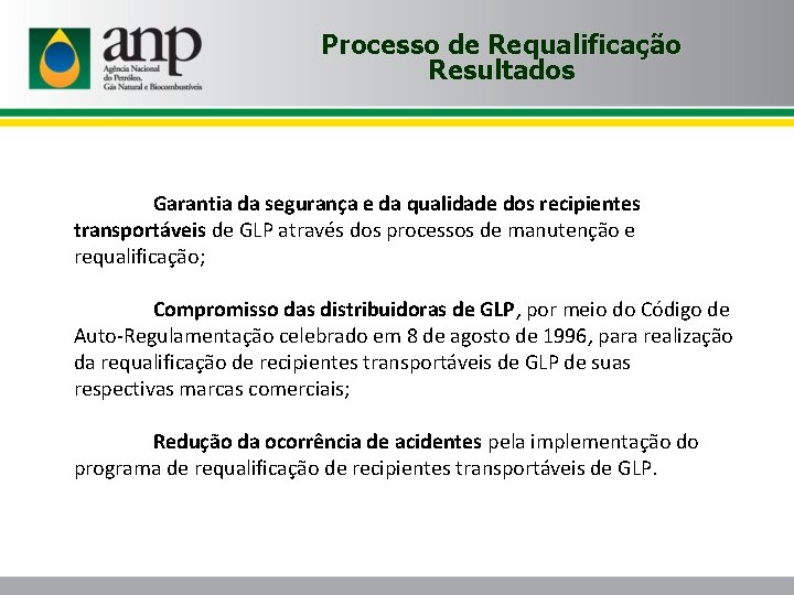 Processo de Requalificação Resultados Garantia da segurança e da qualidade dos recipientes transportáveis de