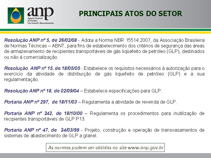 PRINCIPAIS ATOS DO SETOR Resolução ANP nº 5, de 26/02/08 - Adota a Norma