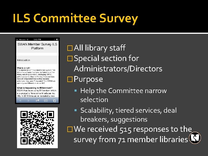 ILS Committee Survey �All library staff �Special section for Administrators/Directors �Purpose Help the Committee