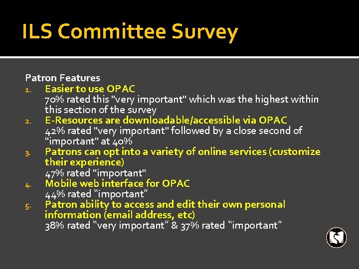 ILS Committee Survey Patron Features 1. Easier to use OPAC 70% rated this "very