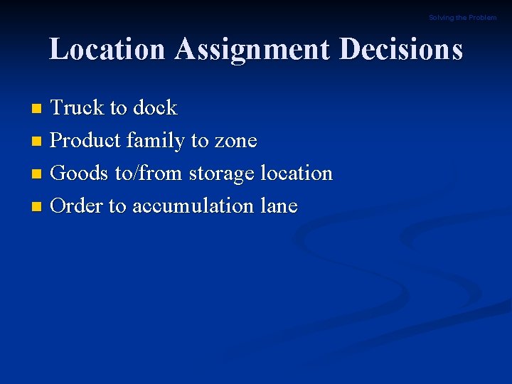 Solving the Problem Location Assignment Decisions Truck to dock n Product family to zone