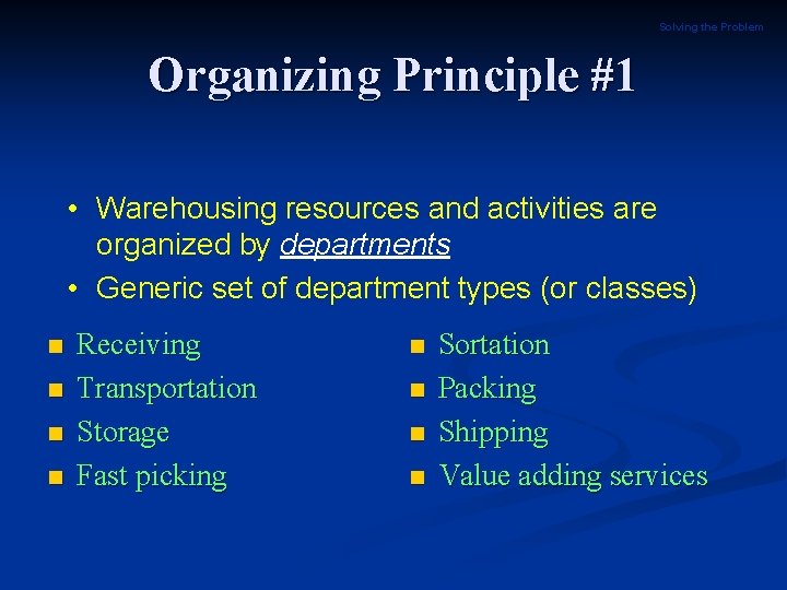 Solving the Problem Organizing Principle #1 • Warehousing resources and activities are organized by