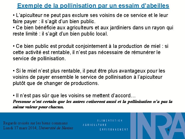 Exemple de la pollinisation par un essaim d’abeilles • L’apiculteur ne peut pas exclure