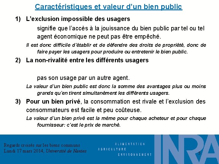 Caractéristiques et valeur d’un bien public 1) L’exclusion impossible des usagers signifie que l’accès