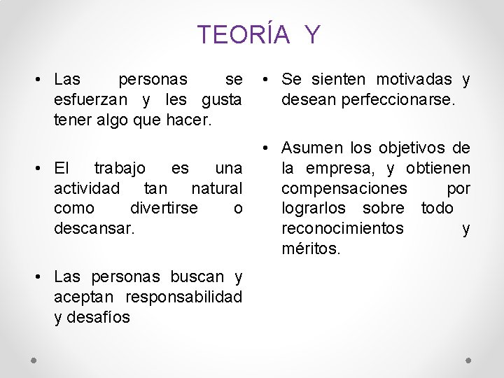 TEORÍA Y • Las personas se esfuerzan y les gusta tener algo que hacer.