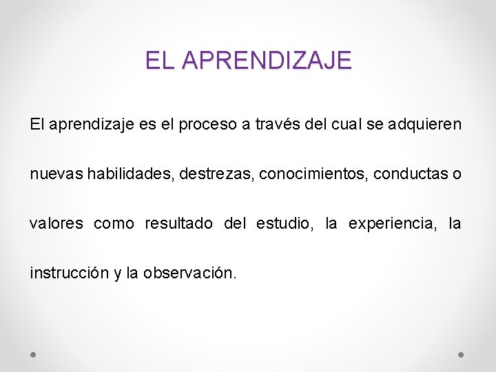 EL APRENDIZAJE El aprendizaje es el proceso a través del cual se adquieren nuevas