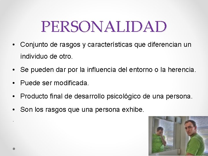 PERSONALIDAD • Conjunto de rasgos y características que diferencian un individuo de otro. •