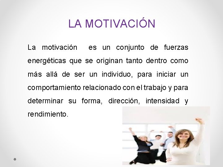 LA MOTIVACIÓN La motivación es un conjunto de fuerzas energéticas que se originan tanto