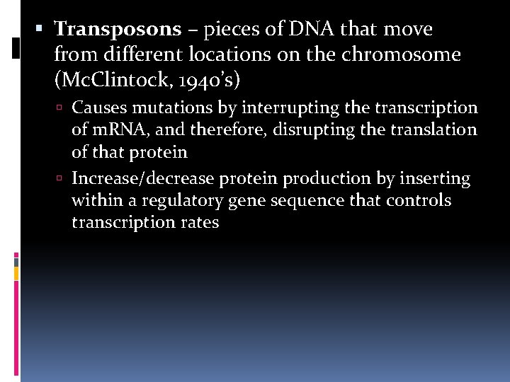  Transposons – pieces of DNA that move from different locations on the chromosome