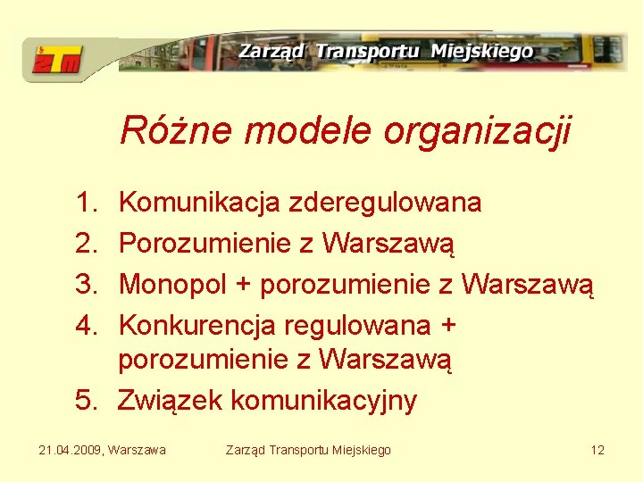 Różne modele organizacji 1. 2. 3. 4. Komunikacja zderegulowana Porozumienie z Warszawą Monopol +