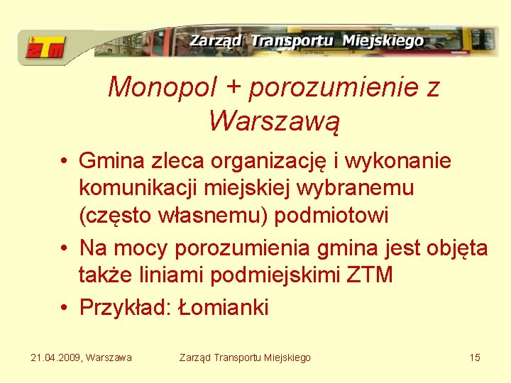 Monopol + porozumienie z Warszawą • Gmina zleca organizację i wykonanie komunikacji miejskiej wybranemu