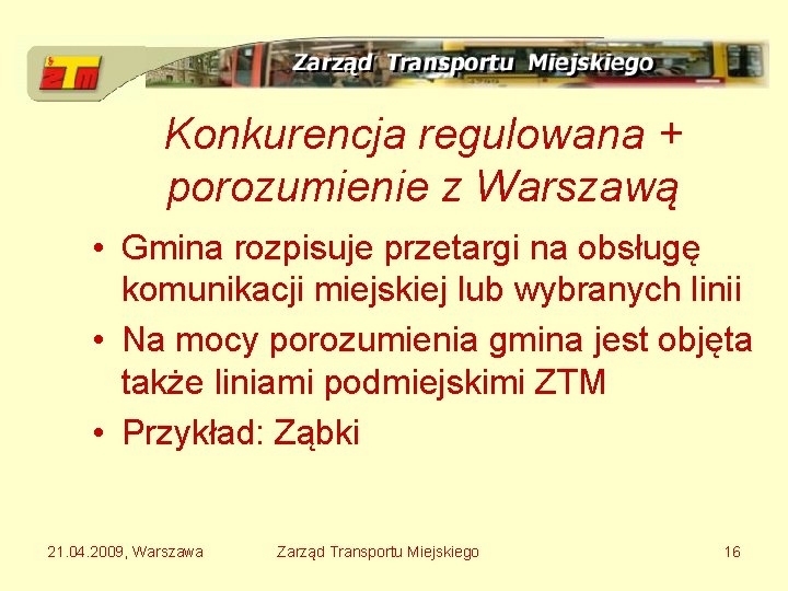 Konkurencja regulowana + porozumienie z Warszawą • Gmina rozpisuje przetargi na obsługę komunikacji miejskiej
