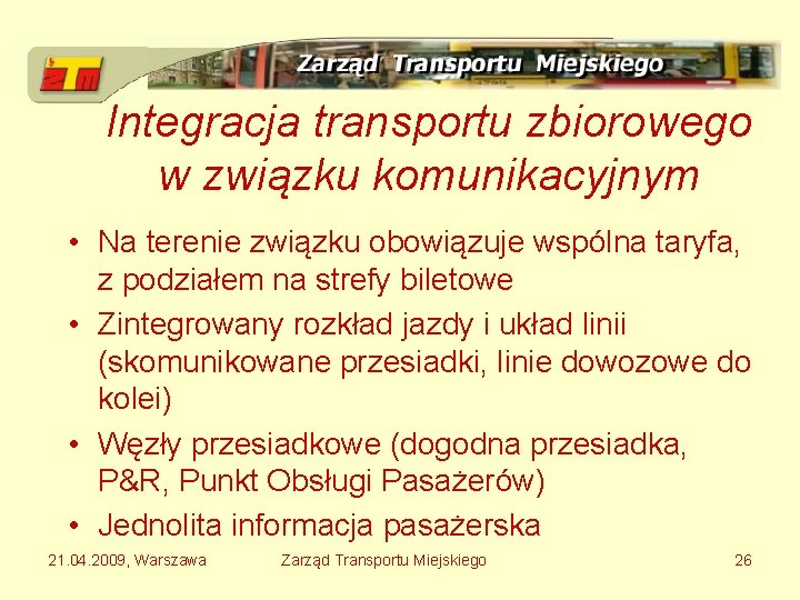 Integracja transportu zbiorowego w związku komunikacyjnym • Na terenie związku obowiązuje wspólna taryfa, z