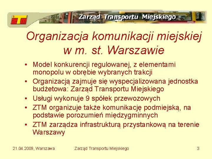 Organizacja komunikacji miejskiej w m. st. Warszawie • Model konkurencji regulowanej, z elementami monopolu