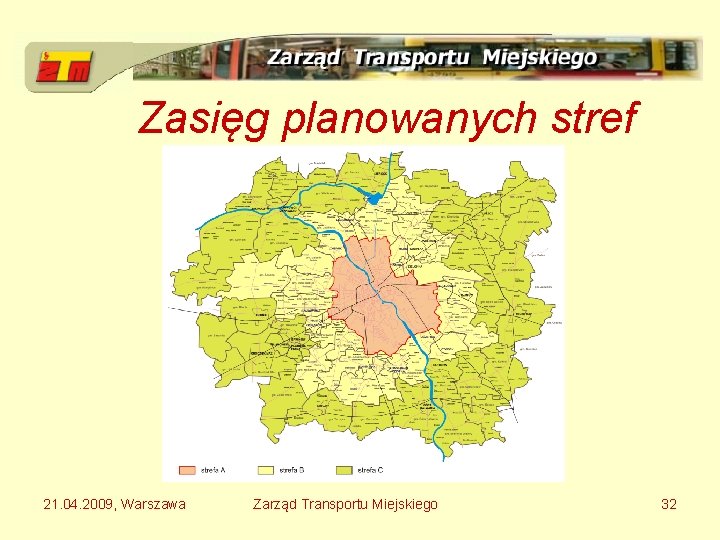 Zasięg planowanych stref 21. 04. 2009, Warszawa Zarząd Transportu Miejskiego 32 