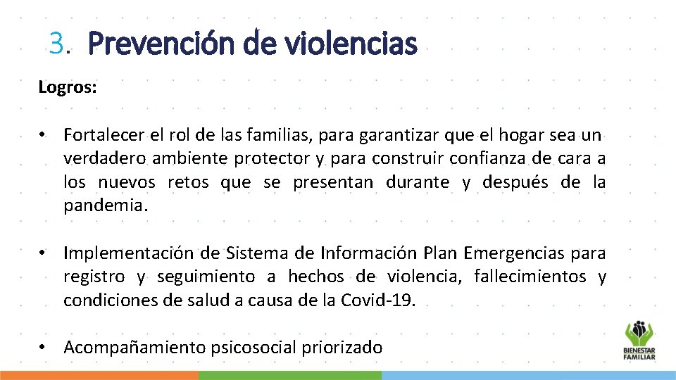 3. Prevención de violencias Logros: • Fortalecer el rol de las familias, para garantizar