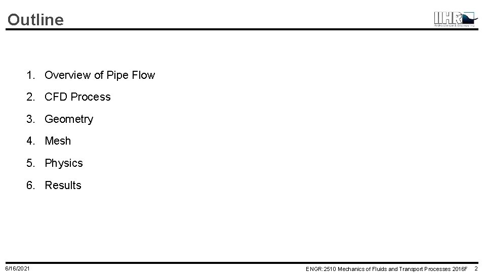 Outline 1. Overview of Pipe Flow 2. CFD Process 3. Geometry 4. Mesh 5. Outline 1. Overview of Pipe Flow 2. CFD Process 3. Geometry 4. Mesh 5.