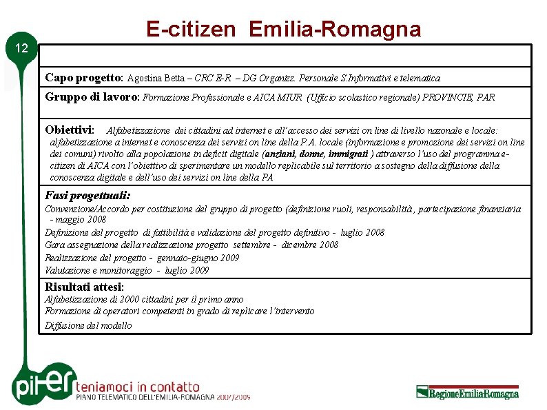 E-citizen Emilia-Romagna 12 Capo progetto: Agostina Betta – CRC E-R – DG Organizz. Personale