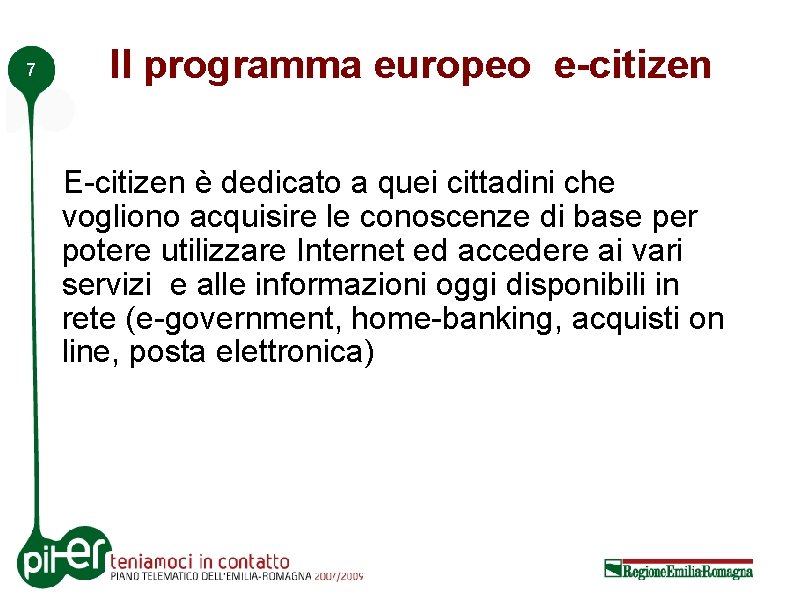 7 Il programma europeo e-citizen E-citizen è dedicato a quei cittadini che vogliono acquisire