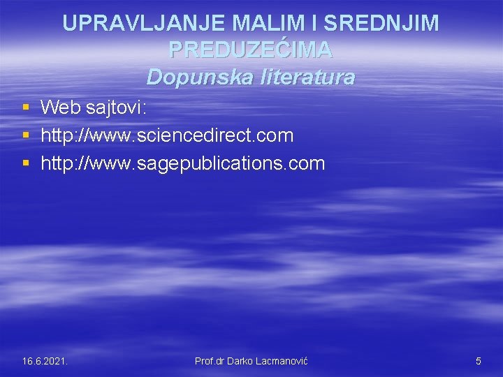 UPRAVLJANJE MALIM I SREDNJIM PREDUZEĆIMA Dopunska literatura § § § Web sajtovi: http: //www.