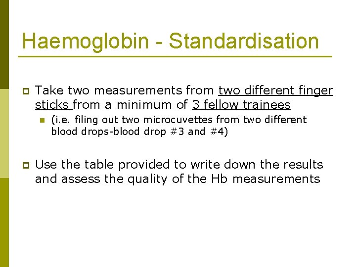 Haemoglobin - Standardisation p Take two measurements from two different finger sticks from a