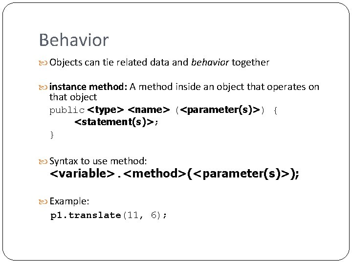 Behavior Objects can tie related data and behavior together instance method: A method inside Behavior Objects can tie related data and behavior together instance method: A method inside