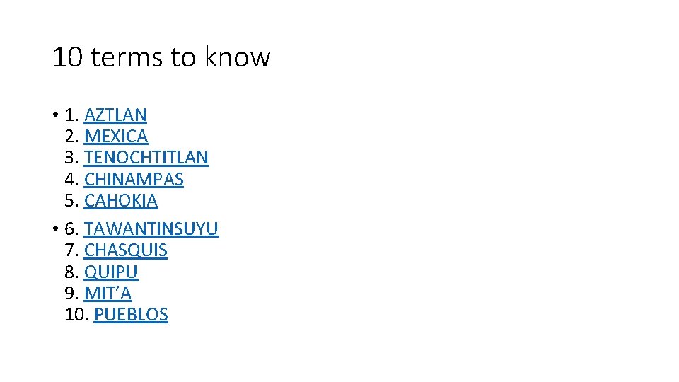 10 terms to know • 1. AZTLAN 2. MEXICA 3. TENOCHTITLAN 4. CHINAMPAS 5.