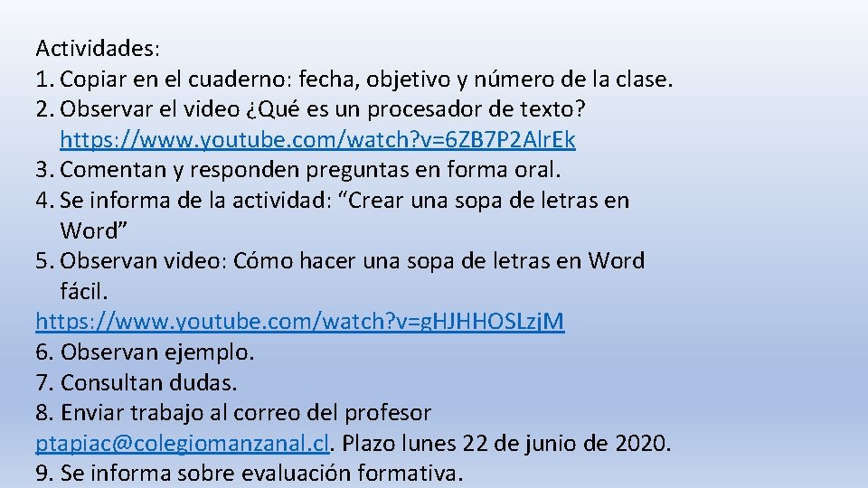 Actividades: 1. Copiar en el cuaderno: fecha, objetivo y número de la clase. 2.