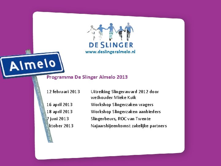 www. deslingeralmelo. nl Programma De Slinger Almelo 2013 12 februari 2013 16 april 2013