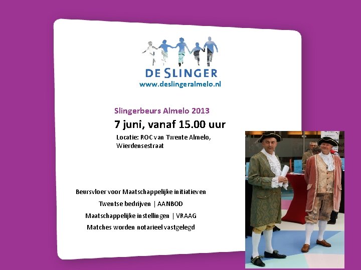 www. deslingeralmelo. nl Slingerbeurs Almelo 2013 7 juni, vanaf 15. 00 uur Locatie: ROC