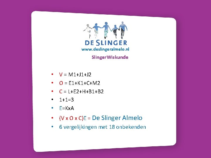 www. deslingeralmelo. nl Slinger. Wiskunde • • • V = M 1+J 2 O