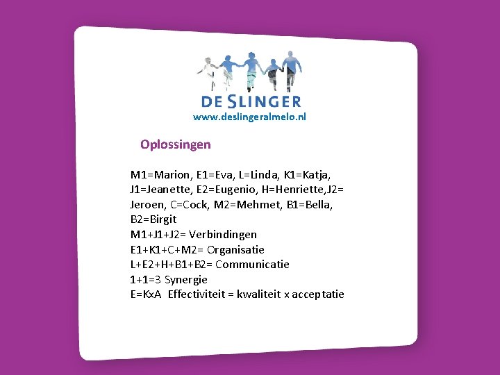 www. deslingeralmelo. nl Oplossingen M 1=Marion, E 1=Eva, L=Linda, K 1=Katja, J 1=Jeanette, E