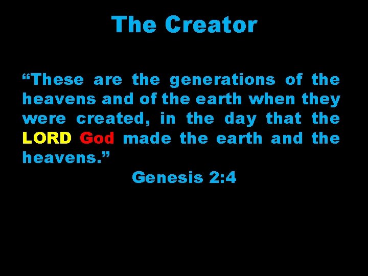 The Creator “These are the generations of the heavens and of the earth when